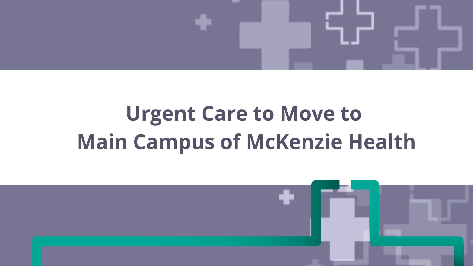 Urgent Care to Move to Main Campus of McKenzie Health