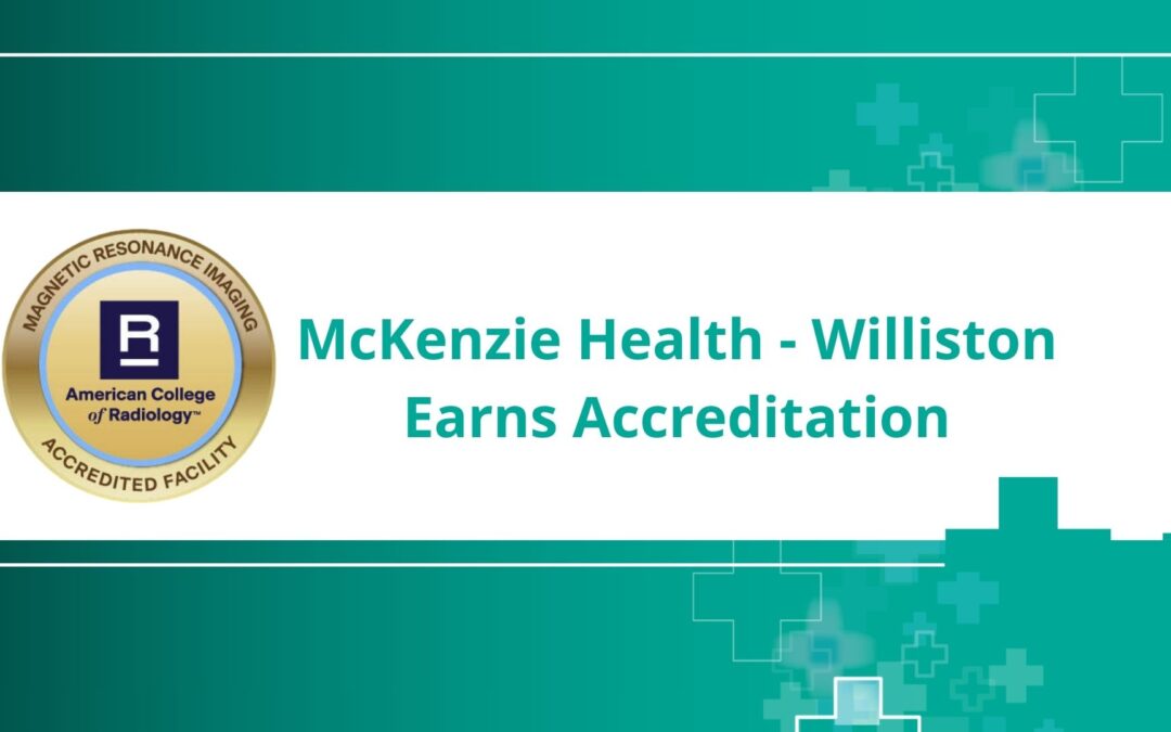 McKenzie Health Center – Williston Earns ACR Accreditation