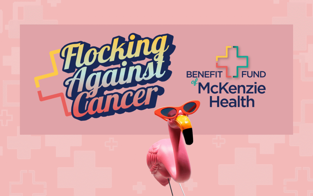 Benefit Fund of McKenzie Health Launches “Flock Against Cancer” Fundraiser to Support Patients